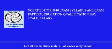NCERT Editor 2018 Exam Syllabus And Exam Pattern, Education Qualification, Pay scale, Salary
