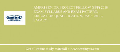 AMPRI Senior Project Fellow (SPF) 2018 Exam Syllabus And Exam Pattern, Education Qualification, Pay scale, Salary