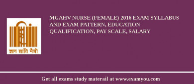 MGAHV Nurse (Female) 2018 Exam Syllabus And Exam Pattern, Education Qualification, Pay scale, Salary