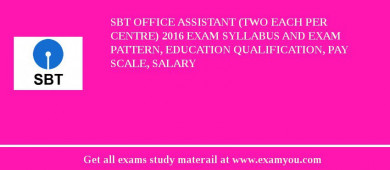 SBT Office Assistant (Two each per Centre) 2018 Exam Syllabus And Exam Pattern, Education Qualification, Pay scale, Salary