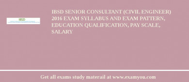 IBSD Senior Consultant (Civil Engineer) 2018 Exam Syllabus And Exam Pattern, Education Qualification, Pay scale, Salary