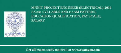 MNNIT Project Engineer (Electrical) 2018 Exam Syllabus And Exam Pattern, Education Qualification, Pay scale, Salary