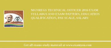 MGNREGS Technical Officer 2018 Exam Syllabus And Exam Pattern, Education Qualification, Pay scale, Salary