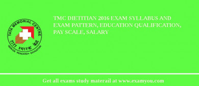 TMC Dietitian 2018 Exam Syllabus And Exam Pattern, Education Qualification, Pay scale, Salary