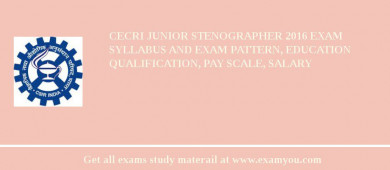CECRI Junior Stenographer 2018 Exam Syllabus And Exam Pattern, Education Qualification, Pay scale, Salary