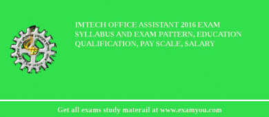 IMTECH Office Assistant 2018 Exam Syllabus And Exam Pattern, Education Qualification, Pay scale, Salary