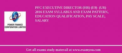 PFC Executive Director (HR) (E9)  (UR) 2018 Exam Syllabus And Exam Pattern, Education Qualification, Pay scale, Salary