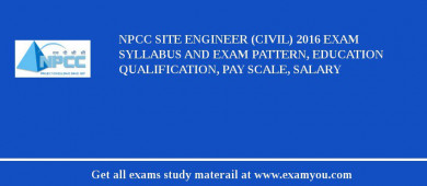 NPCC Site Engineer (Civil) 2018 Exam Syllabus And Exam Pattern, Education Qualification, Pay scale, Salary