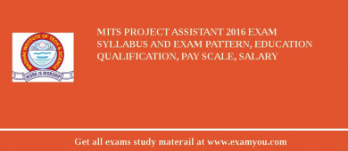MITS Project Assistant 2018 Exam Syllabus And Exam Pattern, Education Qualification, Pay scale, Salary