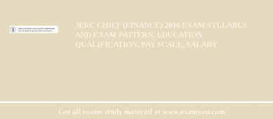 JERC Chief (Finance) 2018 Exam Syllabus And Exam Pattern, Education Qualification, Pay scale, Salary