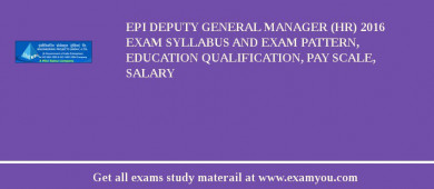 EPI Deputy General Manager (HR) 2018 Exam Syllabus And Exam Pattern, Education Qualification, Pay scale, Salary