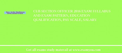 CUB Section Officer 2018 Exam Syllabus And Exam Pattern, Education Qualification, Pay scale, Salary