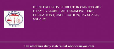 DERC Executive Director (Tariff) 2018 Exam Syllabus And Exam Pattern, Education Qualification, Pay scale, Salary