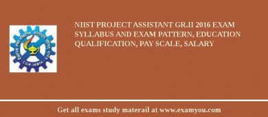 NIIST Project Assistant Gr.II 2018 Exam Syllabus And Exam Pattern, Education Qualification, Pay scale, Salary