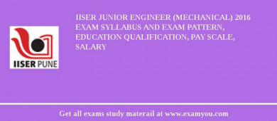 IISER Junior Engineer (Mechanical) 2018 Exam Syllabus And Exam Pattern, Education Qualification, Pay scale, Salary