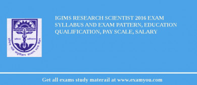 IGIMS Research Scientist 2018 Exam Syllabus And Exam Pattern, Education Qualification, Pay scale, Salary