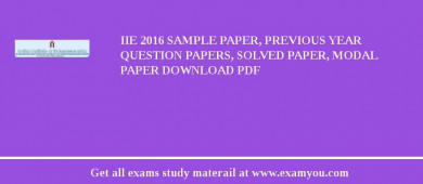 IIE 2018 Sample Paper, Previous Year Question Papers, Solved Paper, Modal Paper Download PDF