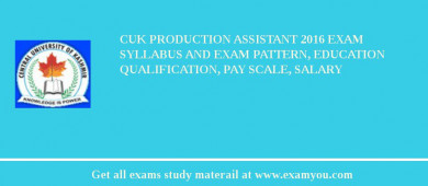 CUK Production Assistant 2018 Exam Syllabus And Exam Pattern, Education Qualification, Pay scale, Salary