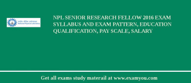 NPL Senior Research Fellow 2018 Exam Syllabus And Exam Pattern, Education Qualification, Pay scale, Salary