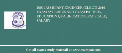 DSCI ASSISTANT ENGINEER (ELECT) 2018 Exam Syllabus And Exam Pattern, Education Qualification, Pay scale, Salary