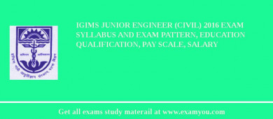 IGIMS Junior Engineer (Civil) 2018 Exam Syllabus And Exam Pattern, Education Qualification, Pay scale, Salary
