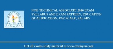 NOE Technical Associate 2018 Exam Syllabus And Exam Pattern, Education Qualification, Pay scale, Salary