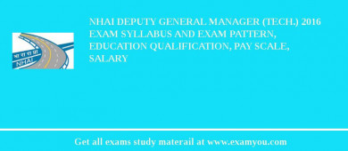 NHAI Deputy General Manager (Tech.) 2018 Exam Syllabus And Exam Pattern, Education Qualification, Pay scale, Salary