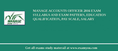 MANAGE Accounts Officer 2018 Exam Syllabus And Exam Pattern, Education Qualification, Pay scale, Salary