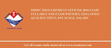 DMMC Procurement Officer 2018 Exam Syllabus And Exam Pattern, Education Qualification, Pay scale, Salary