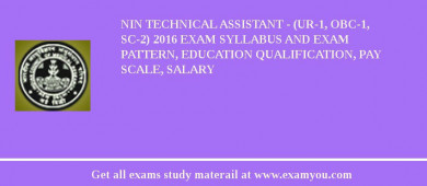 NIN Technical Assistant - (UR-1, OBC-1, SC-2) 2018 Exam Syllabus And Exam Pattern, Education Qualification, Pay scale, Salary