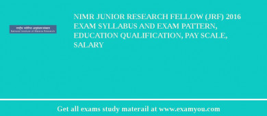 NIMR Junior Research Fellow (JRF) 2018 Exam Syllabus And Exam Pattern, Education Qualification, Pay scale, Salary