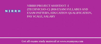NIRRH Project Assistant -I (Technician-C) 2018 Exam Syllabus And Exam Pattern, Education Qualification, Pay scale, Salary