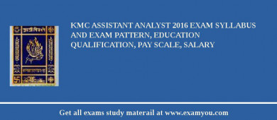 KMC Assistant Analyst 2018 Exam Syllabus And Exam Pattern, Education Qualification, Pay scale, Salary