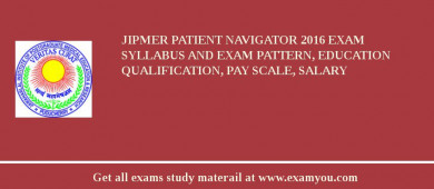 JIPMER Patient Navigator 2018 Exam Syllabus And Exam Pattern, Education Qualification, Pay scale, Salary