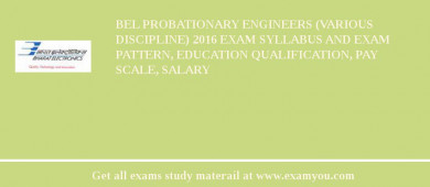 BEL Probationary Engineers (Various Discipline) 2018 Exam Syllabus And Exam Pattern, Education Qualification, Pay scale, Salary