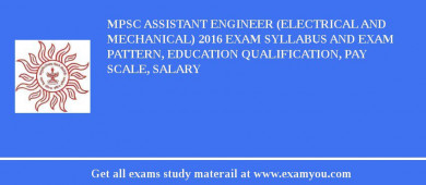 MPSC Assistant Engineer (Electrical and Mechanical) 2018 Exam Syllabus And Exam Pattern, Education Qualification, Pay scale, Salary
