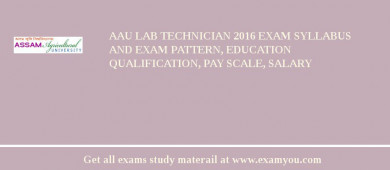 AAU Lab Technician 2018 Exam Syllabus And Exam Pattern, Education Qualification, Pay scale, Salary