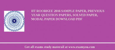 IIT Roorkee 2018 Sample Paper, Previous Year Question Papers, Solved Paper, Modal Paper Download PDF