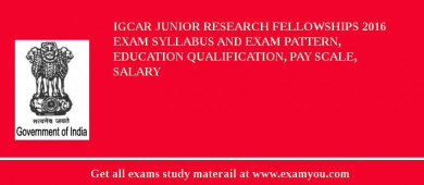 IGCAR Junior Research Fellowships 2018 Exam Syllabus And Exam Pattern, Education Qualification, Pay scale, Salary