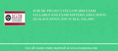 IGIB Sr. Project Fellow 2018 Exam Syllabus And Exam Pattern, Education Qualification, Pay scale, Salary