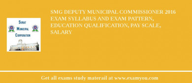 SMG Deputy Municipal Commissioner 2018 Exam Syllabus And Exam Pattern, Education Qualification, Pay scale, Salary