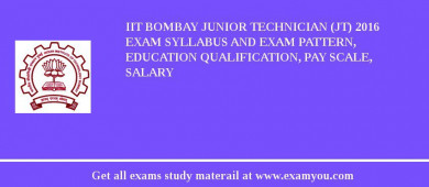 IIT Bombay Junior Technician (JT) 2018 Exam Syllabus And Exam Pattern, Education Qualification, Pay scale, Salary