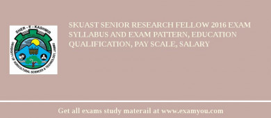 SKUAST Senior Research Fellow 2018 Exam Syllabus And Exam Pattern, Education Qualification, Pay scale, Salary