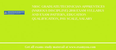 NRSC Graduate/Technician Apprentices (Various Discipline) 2018 Exam Syllabus And Exam Pattern, Education Qualification, Pay scale, Salary