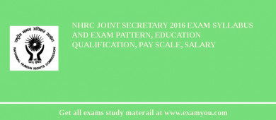 NHRC Joint Secretary 2018 Exam Syllabus And Exam Pattern, Education Qualification, Pay scale, Salary