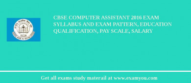 CBSE Computer Assistant 2018 Exam Syllabus And Exam Pattern, Education Qualification, Pay scale, Salary