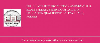 EFL University Production Assistant 2018 Exam Syllabus And Exam Pattern, Education Qualification, Pay scale, Salary