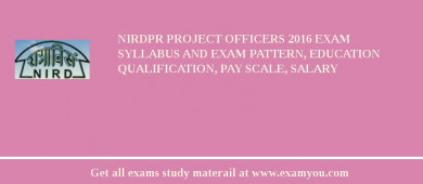 NIRDPR Project Officers 2018 Exam Syllabus And Exam Pattern, Education Qualification, Pay scale, Salary