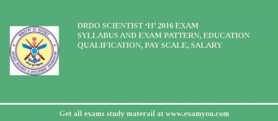DRDO Scientist ‘H’ 2018 Exam Syllabus And Exam Pattern, Education Qualification, Pay scale, Salary