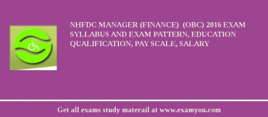 NHFDC Manager (Finance)  (OBC) 2018 Exam Syllabus And Exam Pattern, Education Qualification, Pay scale, Salary